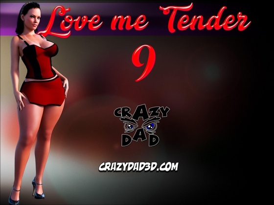 Love me tender part 9 - CrazyDad3d