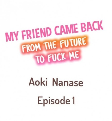Hentai  My Friend Came Back From the Future to Fuck Me Ch.1-3