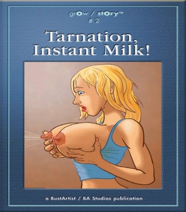 BustArtist - grOw / stOry #2: Tarnation, Instant Milk!