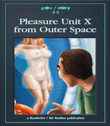BustArtist - grOw / stOry #8: Pleasure Unit X from Outer Space