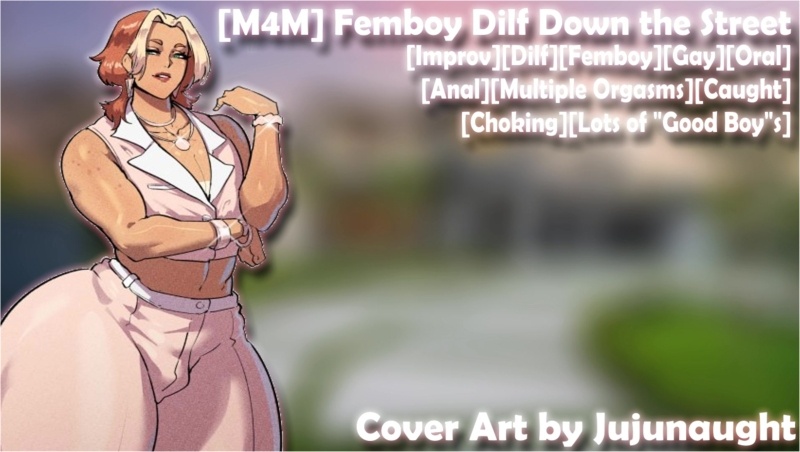 [M4M] Femboy Dilf Down the Street